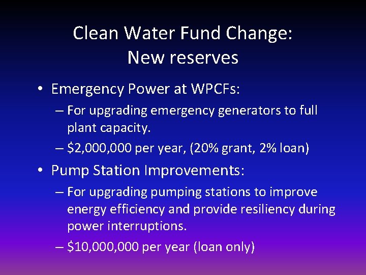 Clean Water Fund Change: New reserves • Emergency Power at WPCFs: – For upgrading