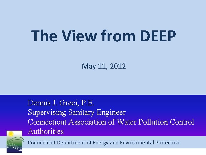 The View from DEEP May 11, 2012 Dennis J. Greci, P. E. Supervising Sanitary