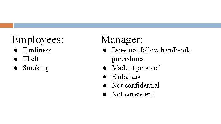 Employees: Manager: ● Tardiness ● Theft ● Smoking ● Does not follow handbook procedures