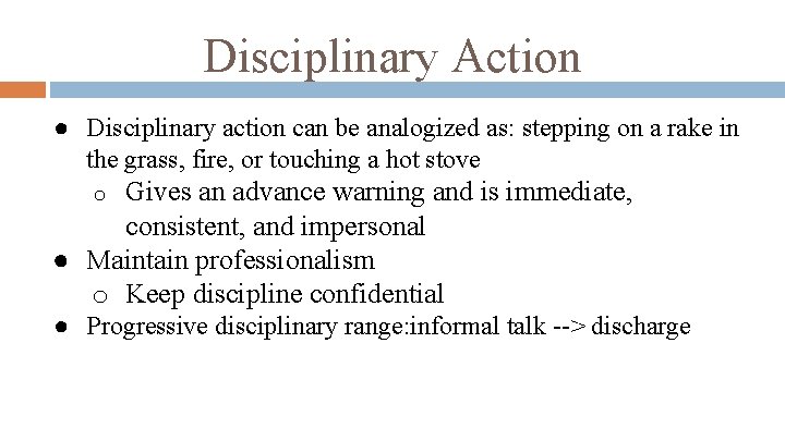 Disciplinary Action ● Disciplinary action can be analogized as: stepping on a rake in