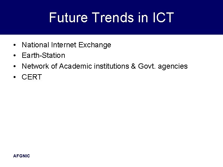 Future Trends in ICT • • National Internet Exchange Earth-Station Network of Academic institutions