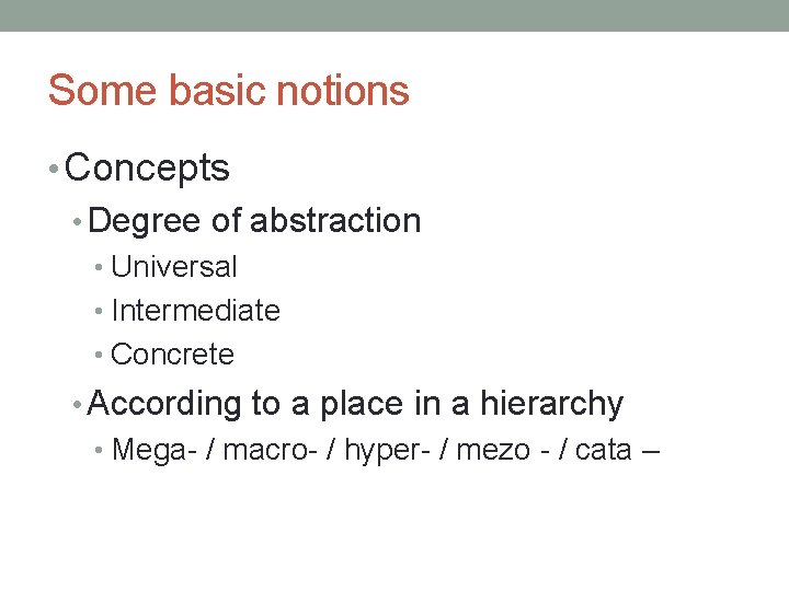 Some basic notions • Concepts • Degree of abstraction • Universal • Intermediate •