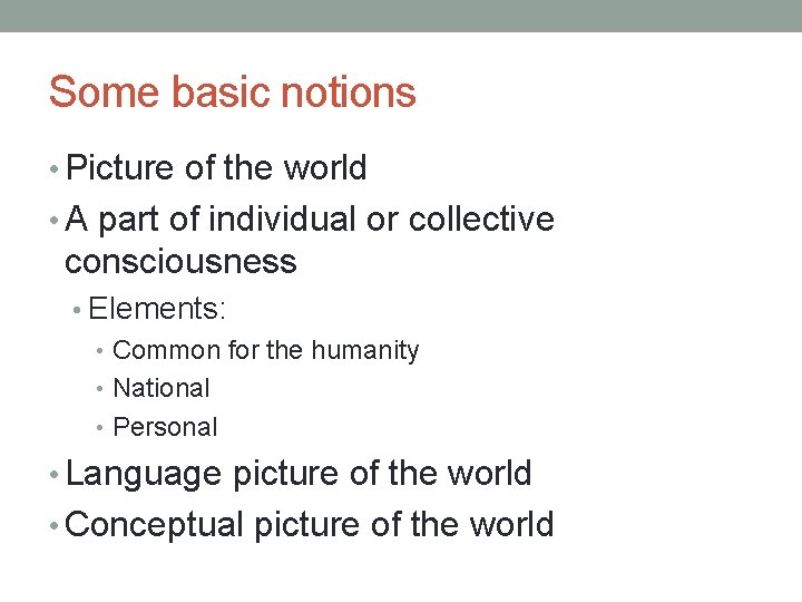 Some basic notions • Picture of the world • A part of individual or