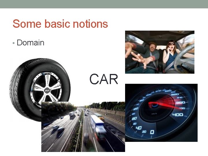 Some basic notions • Domain CAR 