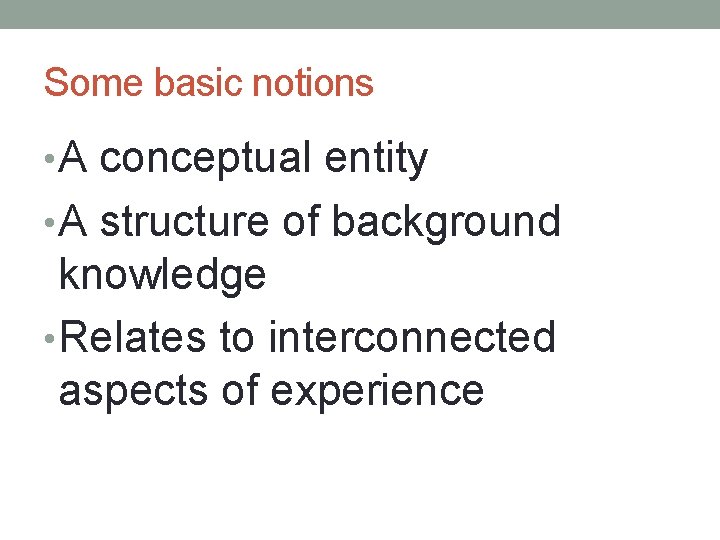 Some basic notions • A conceptual entity • A structure of background knowledge •