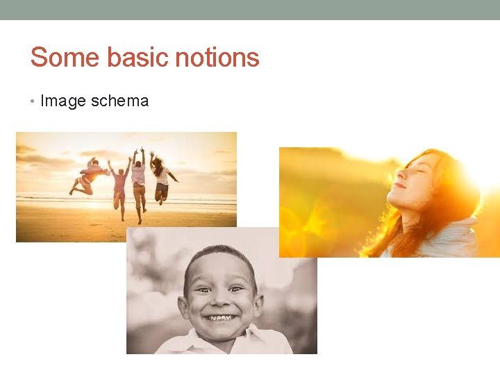 Some basic notions • Image schema 