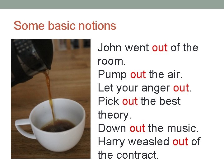 Some basic notions John went out of the room. Pump out the air. Let