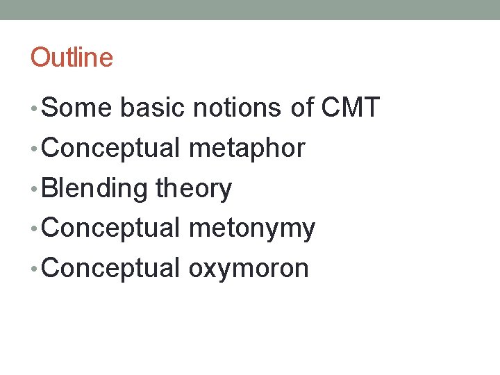 Outline • Some basic notions of CMT • Conceptual metaphor • Blending theory •