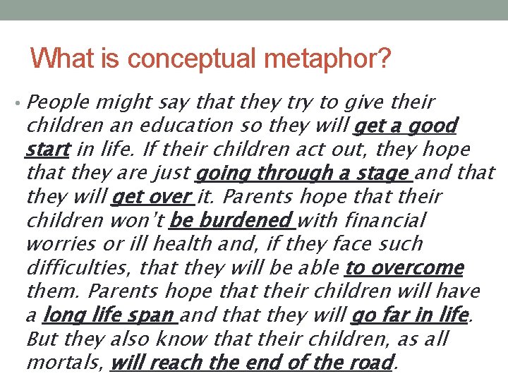 What is conceptual metaphor? • People might say that they try to give their