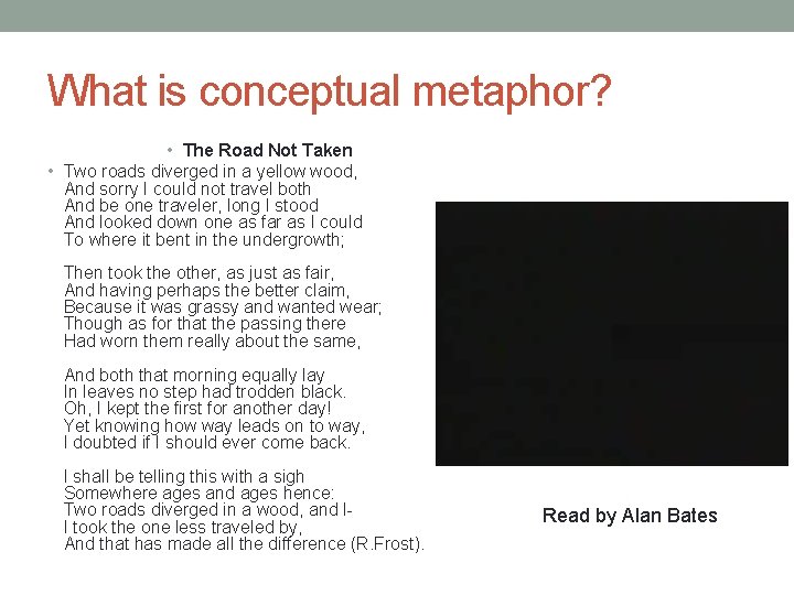 What is conceptual metaphor? • The Road Not Taken • Two roads diverged in