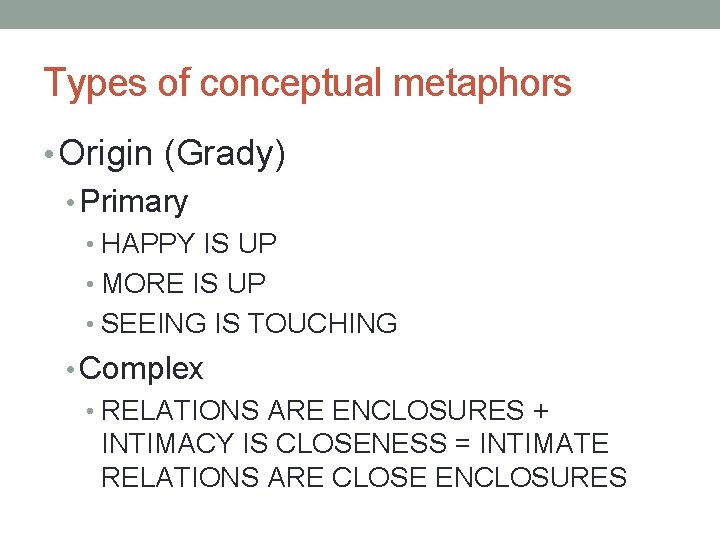 Types of conceptual metaphors • Origin (Grady) • Primary • HAPPY IS UP •