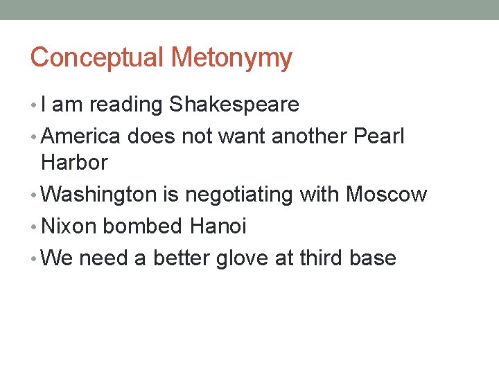 Conceptual Metonymy • I am reading Shakespeare • America does not want another Pearl