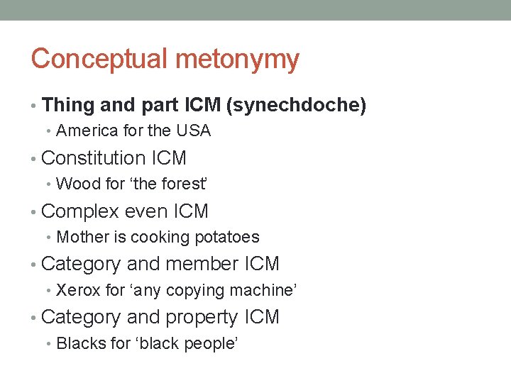 Conceptual metonymy • Thing and part ICM (synechdoche) • America for the USA •