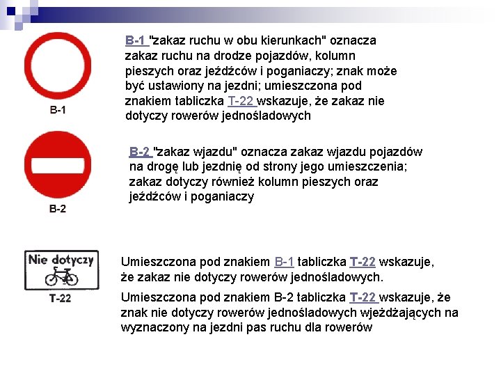 B-1 "zakaz ruchu w obu kierunkach" oznacza zakaz ruchu na drodze pojazdów, kolumn pieszych