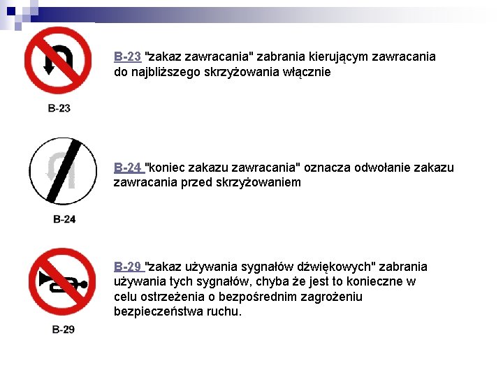 B-23 "zakaz zawracania" zabrania kierującym zawracania do najbliższego skrzyżowania włącznie B-24 "koniec zakazu zawracania"