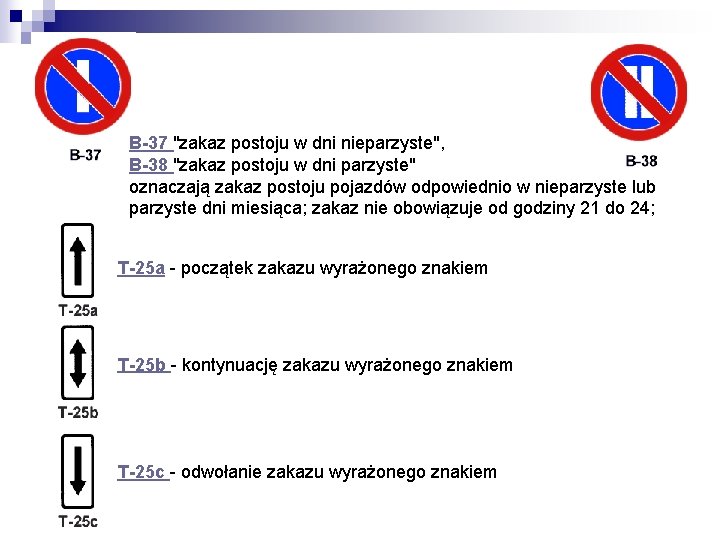 B-37 "zakaz postoju w dni nieparzyste", B-38 "zakaz postoju w dni parzyste" oznaczają zakaz