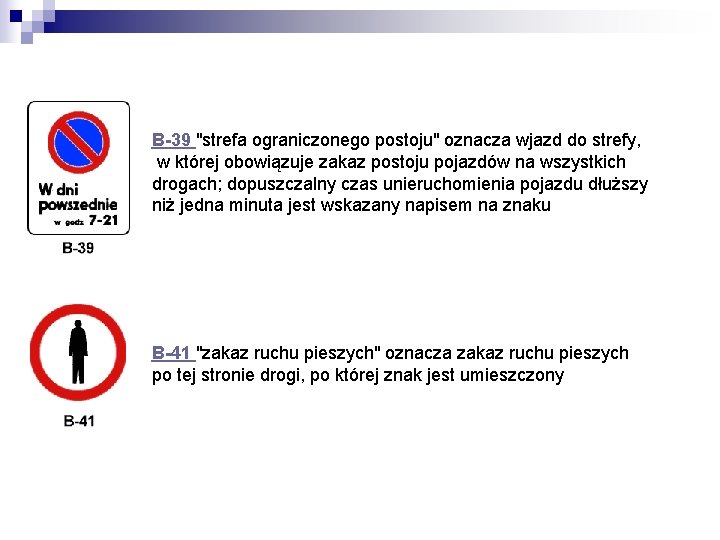 B-39 "strefa ograniczonego postoju" oznacza wjazd do strefy, w której obowiązuje zakaz postoju pojazdów