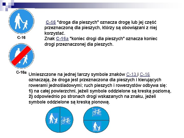  C-16 "droga dla pieszych" oznacza drogę lub jej część przeznaczoną dla pieszych, którzy