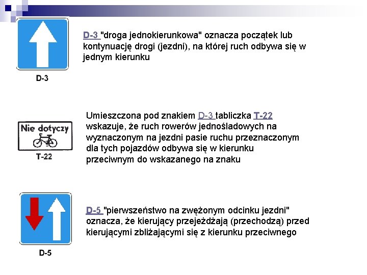 D-3 "droga jednokierunkowa" oznacza początek lub kontynuację drogi (jezdni), na której ruch odbywa się