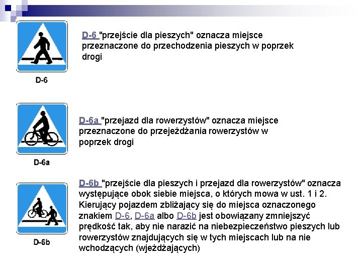 D-6 "przejście dla pieszych" oznacza miejsce przeznaczone do przechodzenia pieszych w poprzek drogi D-6