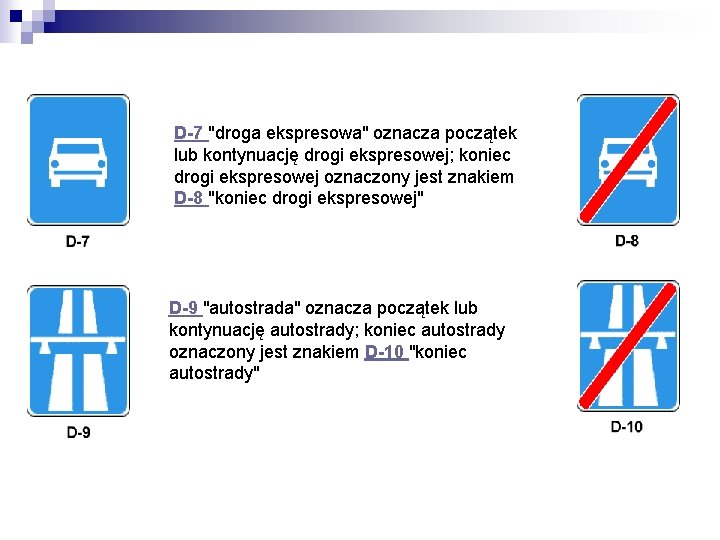 D-7 "droga ekspresowa" oznacza początek lub kontynuację drogi ekspresowej; koniec drogi ekspresowej oznaczony jest