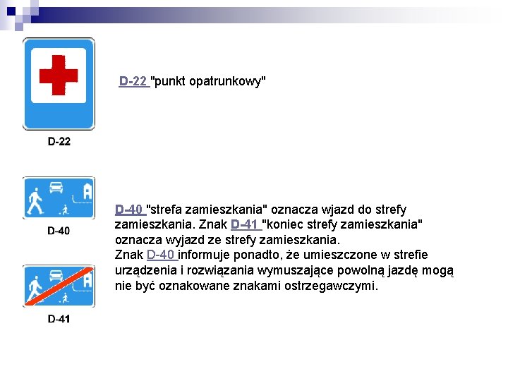 D-22 "punkt opatrunkowy" D-40 "strefa zamieszkania" oznacza wjazd do strefy zamieszkania. Znak D-41 "koniec