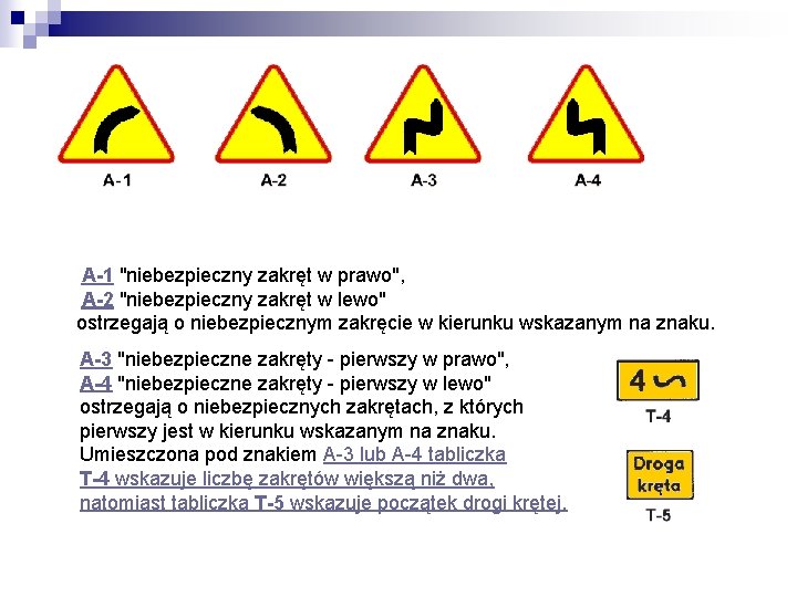  A-1 "niebezpieczny zakręt w prawo", A-2 "niebezpieczny zakręt w lewo" ostrzegają o niebezpiecznym