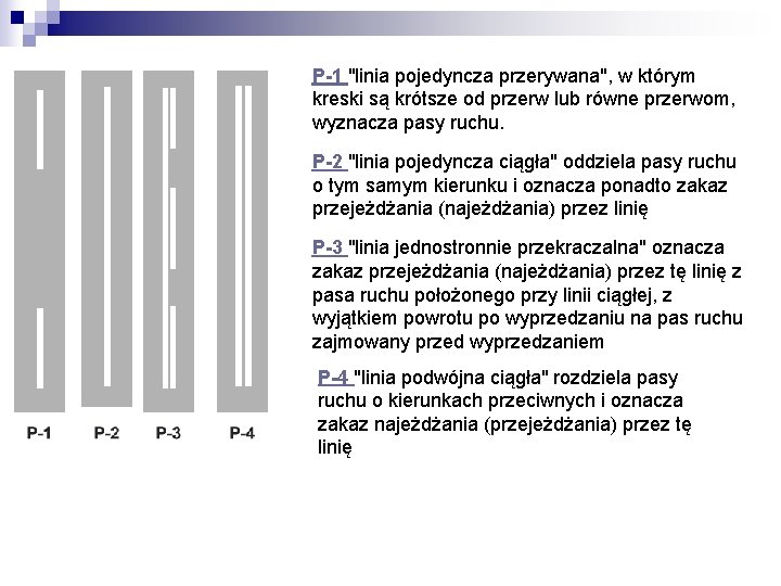 P-1 "linia pojedyncza przerywana", w którym kreski są krótsze od przerw lub równe przerwom,