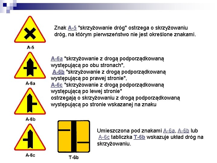 Znak A-5 "skrzyżowanie dróg" ostrzega o skrzyżowaniu dróg, na którym pierwszeństwo nie jest określone