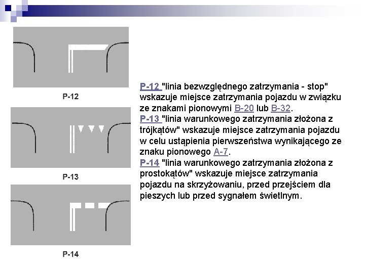 P-12 "linia bezwzględnego zatrzymania - stop" wskazuje miejsce zatrzymania pojazdu w związku ze znakami