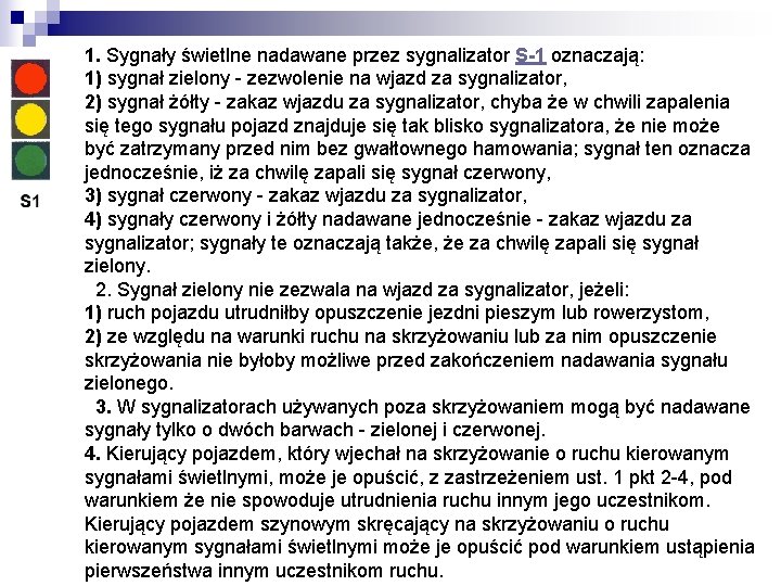 1. Sygnały świetlne nadawane przez sygnalizator S-1 oznaczają: 1) sygnał zielony - zezwolenie na