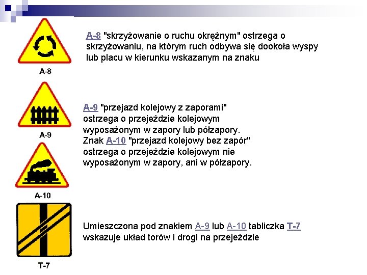 A-8 "skrzyżowanie o ruchu okrężnym" ostrzega o skrzyżowaniu, na którym ruch odbywa się dookoła