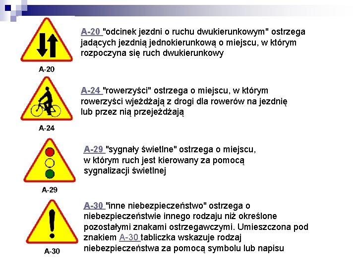 A-20 "odcinek jezdni o ruchu dwukierunkowym" ostrzega jadących jezdnią jednokierunkową o miejscu, w którym