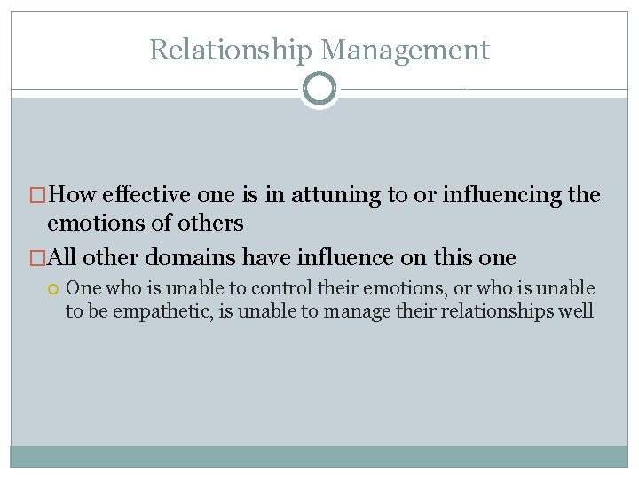 Relationship Management �How effective one is in attuning to or influencing the emotions of