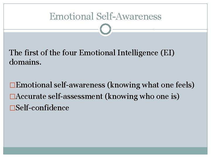 Emotional Self-Awareness The first of the four Emotional Intelligence (EI) domains. �Emotional self-awareness (knowing