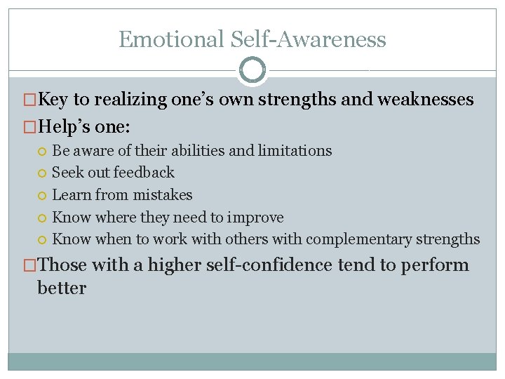 Emotional Self-Awareness �Key to realizing one’s own strengths and weaknesses �Help’s one: Be aware