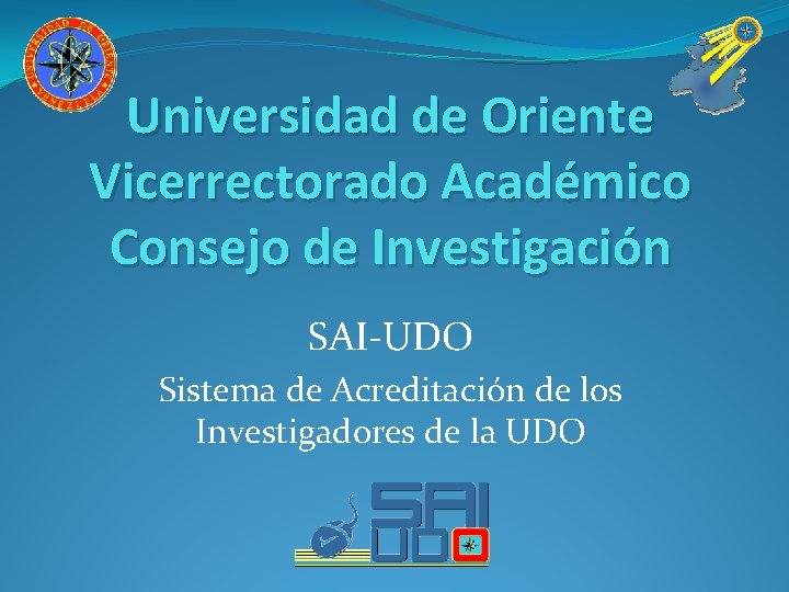 Universidad de Oriente Vicerrectorado Académico Consejo de Investigación SAI-UDO Sistema de Acreditación de los