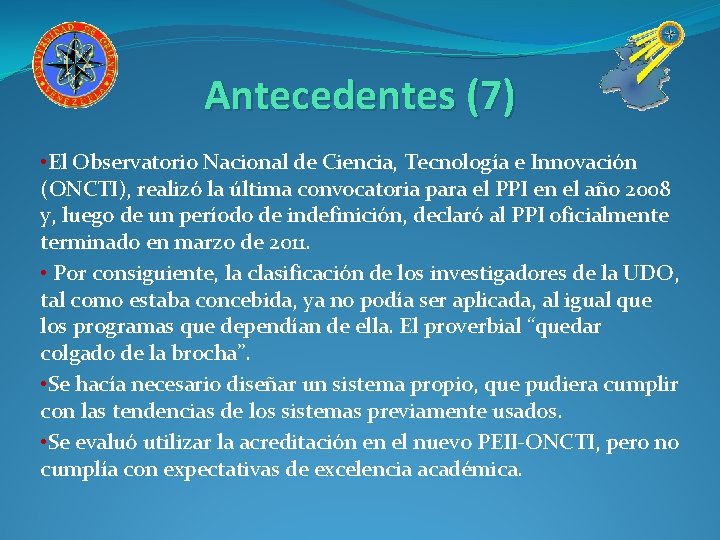 Antecedentes (7) • El Observatorio Nacional de Ciencia, Tecnología e Innovación (ONCTI), realizó la
