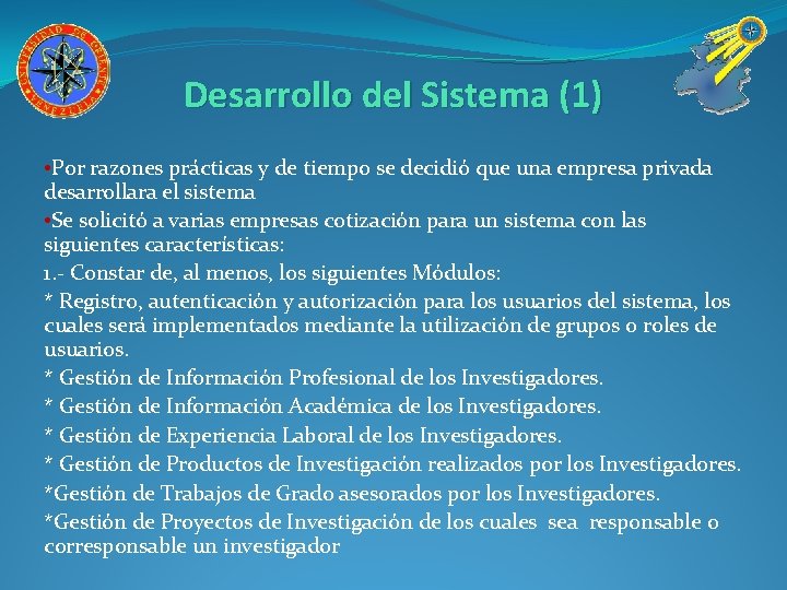 Desarrollo del Sistema (1) • Por razones prácticas y de tiempo se decidió que