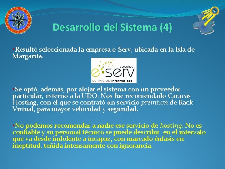 Desarrollo del Sistema (4) • Resultó seleccionada la empresa e-Serv, ubicada en la Isla