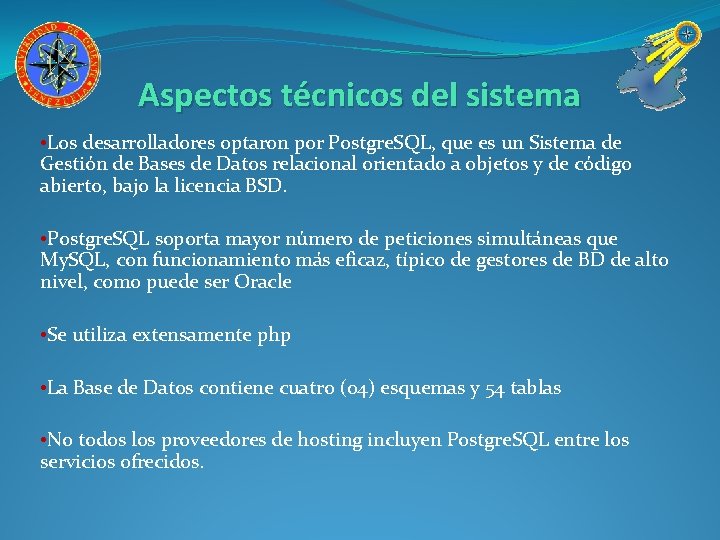 Aspectos técnicos del sistema • Los desarrolladores optaron por Postgre. SQL, que es un