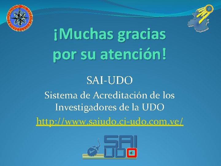 ¡Muchas gracias por su atención! SAI-UDO Sistema de Acreditación de los Investigadores de la