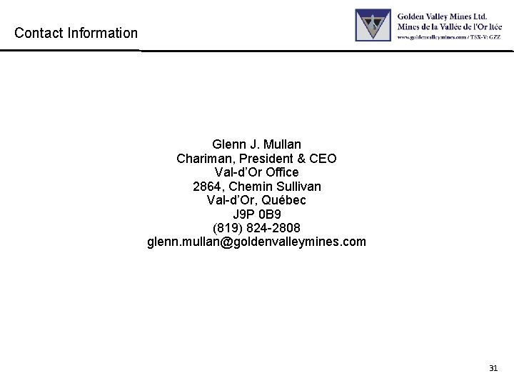 Contact Information Glenn J. Mullan Chariman, President & CEO Val-d’Or Office 2864, Chemin Sullivan