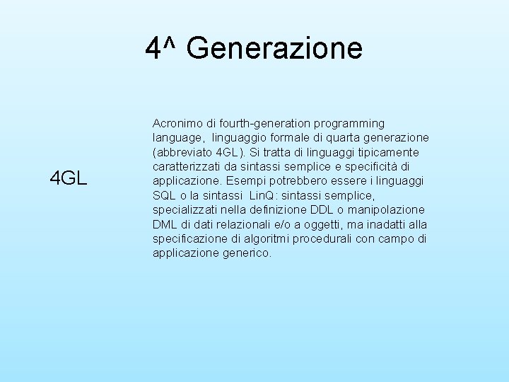 4^ Generazione 4 GL Acronimo di fourth-generation programming language, linguaggio formale di quarta generazione