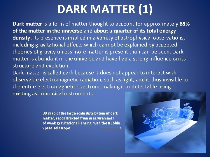 DARK MATTER (1) Dark matter is a form of matter thought to account for