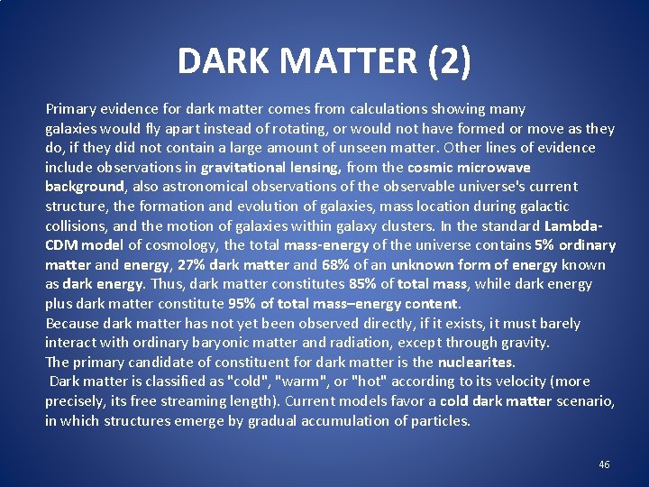 DARK MATTER (2) Primary evidence for dark matter comes from calculations showing many galaxies