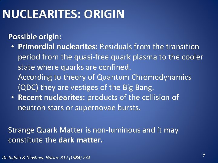 NUCLEARITES: ORIGIN Possible origin: • Primordial nuclearites: Residuals from the transition period from the