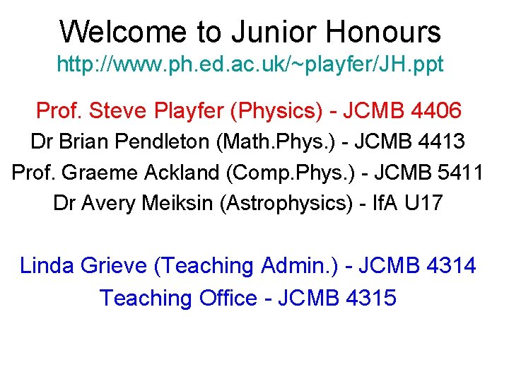 Welcome to Junior Honours http: //www. ph. ed. ac. uk/~playfer/JH. ppt Prof. Steve Playfer