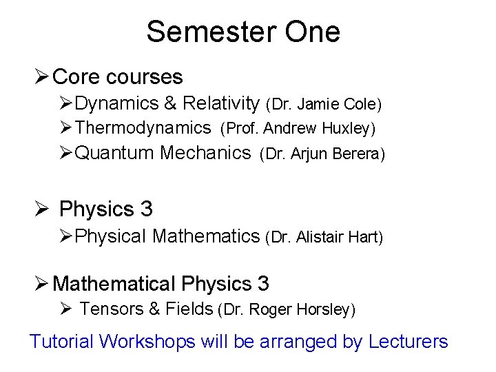 Semester One Ø Core courses ØDynamics & Relativity (Dr. Jamie Cole) Ø Thermodynamics (Prof.