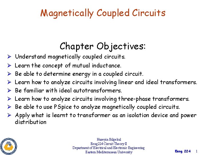 Magnetically Coupled Circuits Chapter Objectives: Ø Understand magnetically coupled circuits. Ø Ø Ø Ø
